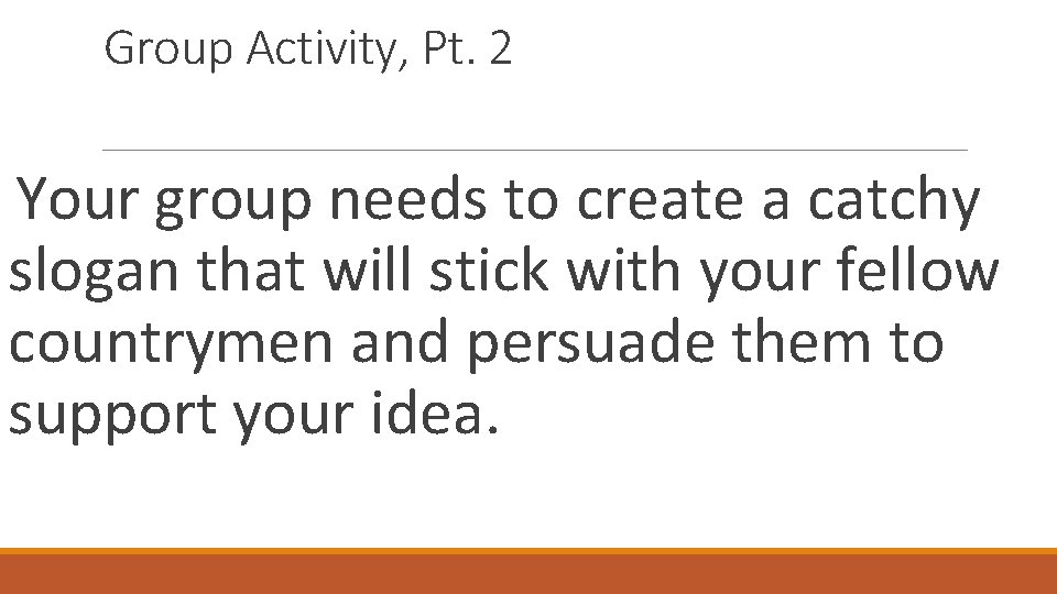 Group Activity, Pt. 2 Your group needs to create a catchy slogan that will