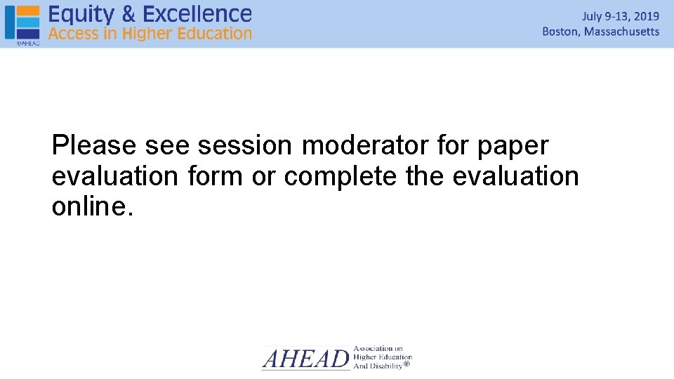 Session Evaluation Please session moderator for paper evaluation form or complete the evaluation online. Session Evaluation Please session moderator for paper evaluation form or complete the evaluation online.