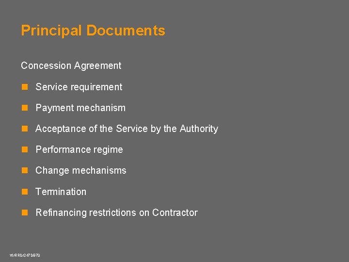 Principal Documents Concession Agreement n Service requirement n Payment mechanism n Acceptance of the
