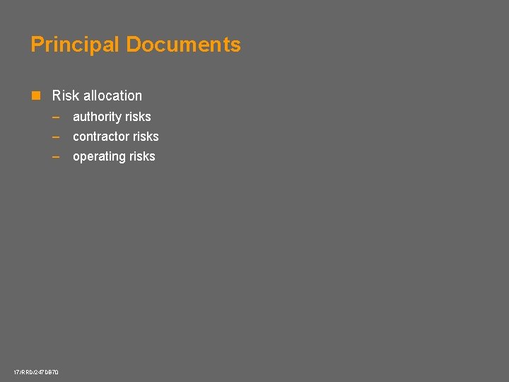 Principal Documents n Risk allocation – authority risks – contractor risks – operating risks
