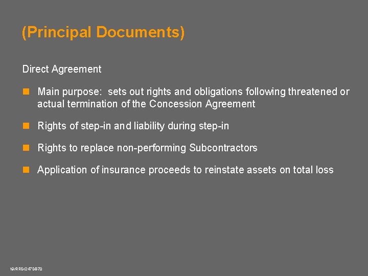 (Principal Documents) Direct Agreement n Main purpose: sets out rights and obligations following threatened