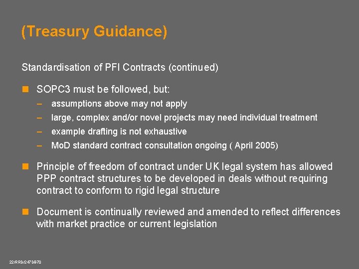 (Treasury Guidance) Standardisation of PFI Contracts (continued) n SOPC 3 must be followed, but: