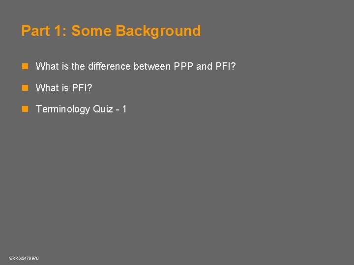 Part 1: Some Background n What is the difference between PPP and PFI? n