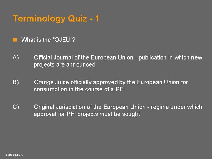 Terminology Quiz - 1 n What is the “OJEU”? A) Official Journal of the