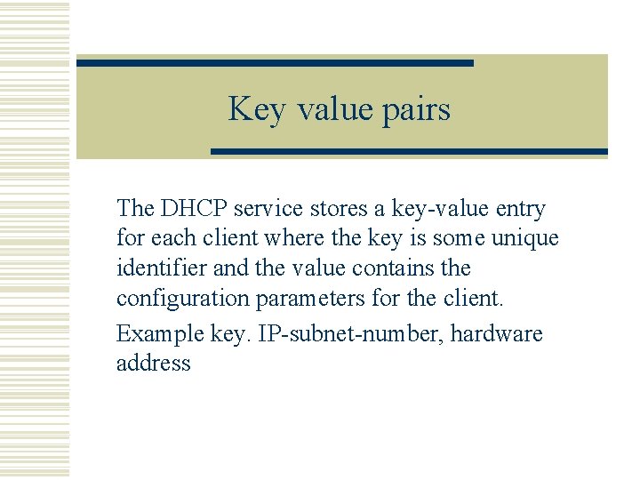 Key value pairs The DHCP service stores a key-value entry for each client where