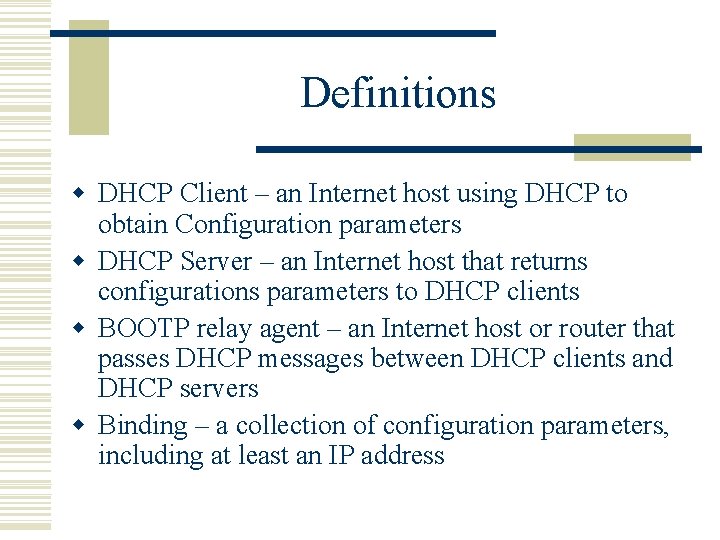 Definitions w DHCP Client – an Internet host using DHCP to obtain Configuration parameters