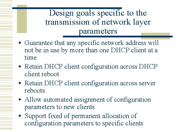 Design goals specific to the transmission of network layer parameters w Guarantee that any