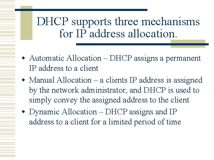 DHCP supports three mechanisms for IP address allocation. w Automatic Allocation – DHCP assigns