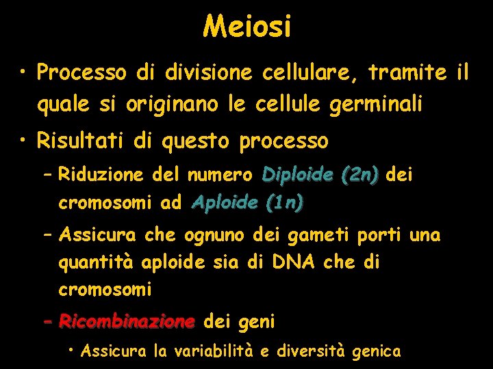 Meiosi • Processo di divisione cellulare, tramite il quale si originano le cellule germinali