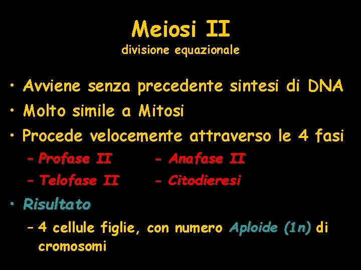 Meiosi II divisione equazionale • Avviene senza precedente sintesi di DNA • Molto simile
