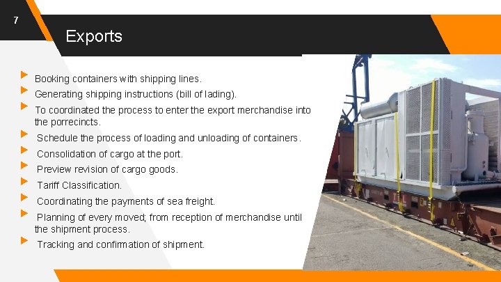 7 Exports ▸ Booking containers with shipping lines. ▸ Generating shipping instructions (bill of