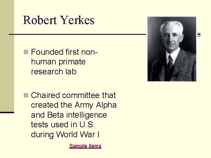 Robert Yerkes n Founded first non- human primate research lab n Chaired committee that