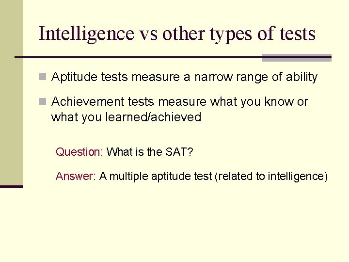 Intelligence vs other types of tests n Aptitude tests measure a narrow range of