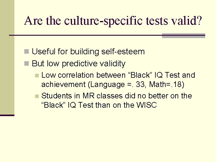 Are the culture-specific tests valid? n Useful for building self-esteem n But low predictive