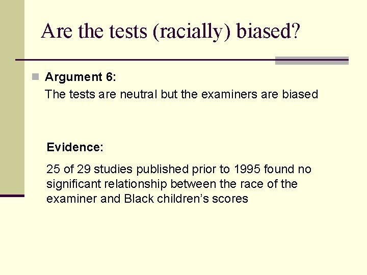 Are the tests (racially) biased? n Argument 6: The tests are neutral but the