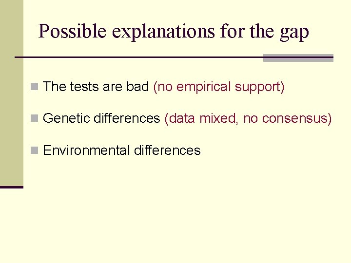 Possible explanations for the gap n The tests are bad (no empirical support) n
