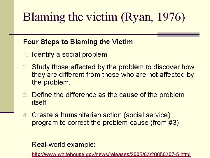 Blaming the victim (Ryan, 1976) Four Steps to Blaming the Victim 1. Identify a
