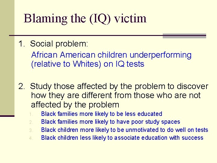 Blaming the (IQ) victim 1. Social problem: African American children underperforming (relative to Whites)
