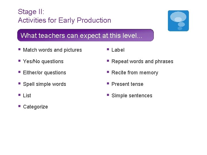 Stage II: Activities for Early Production What teachers can expect at this level. .