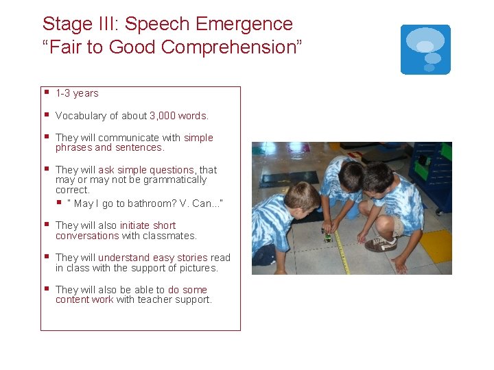 Stage III: Speech Emergence “Fair to Good Comprehension” § 1 -3 years § Vocabulary