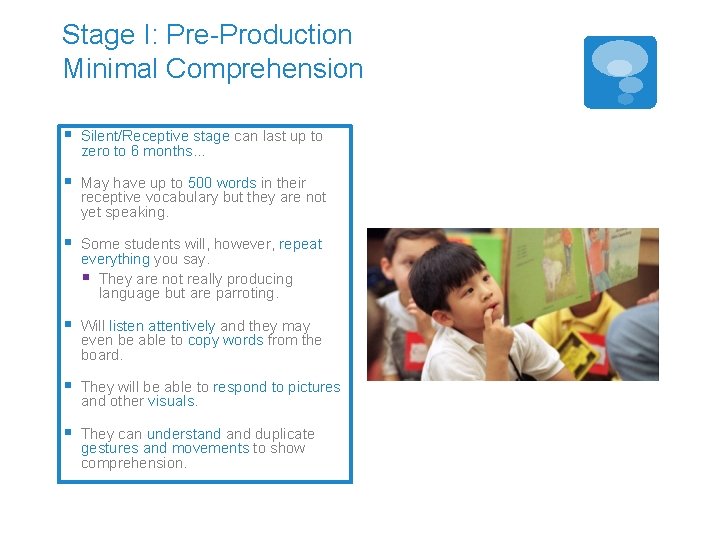 Stage I: Pre-Production Minimal Comprehension § Silent/Receptive stage can last up to zero to