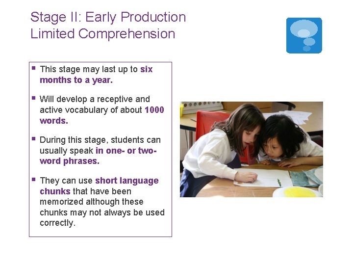 Stage II: Early Production Limited Comprehension § This stage may last up to six