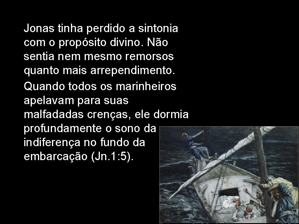  • Jonas tinha perdido a sintonia com o propósito divino. Não sentia nem