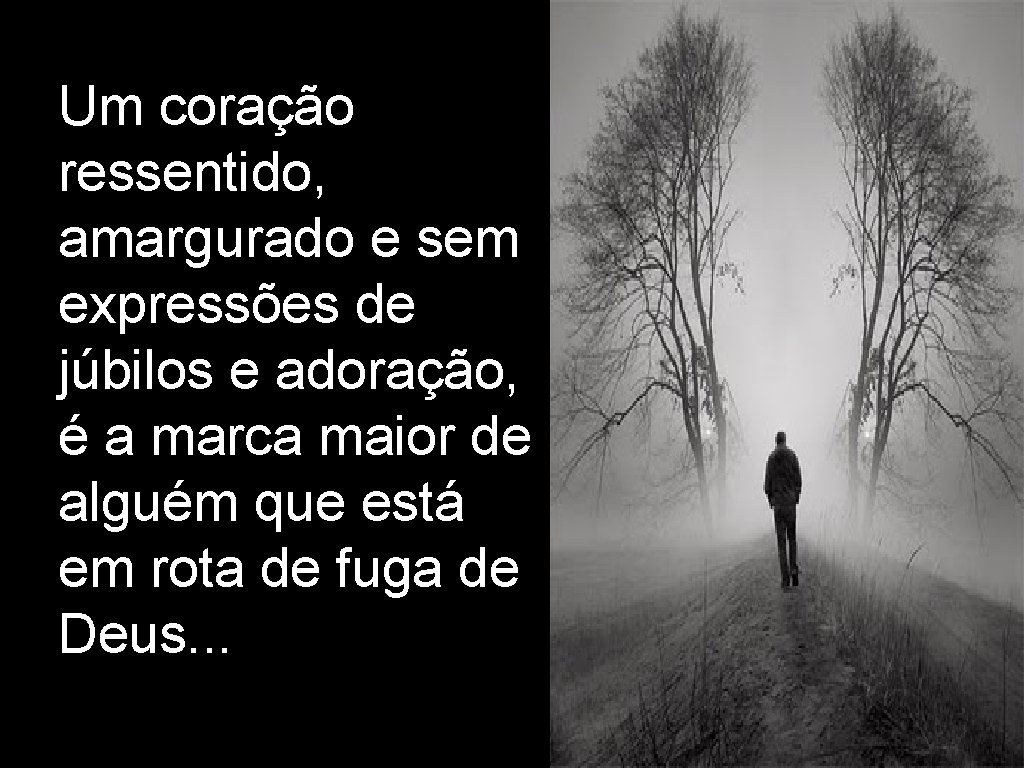 Um coração ressentido, amargurado e sem expressões de júbilos e adoração, é a marca