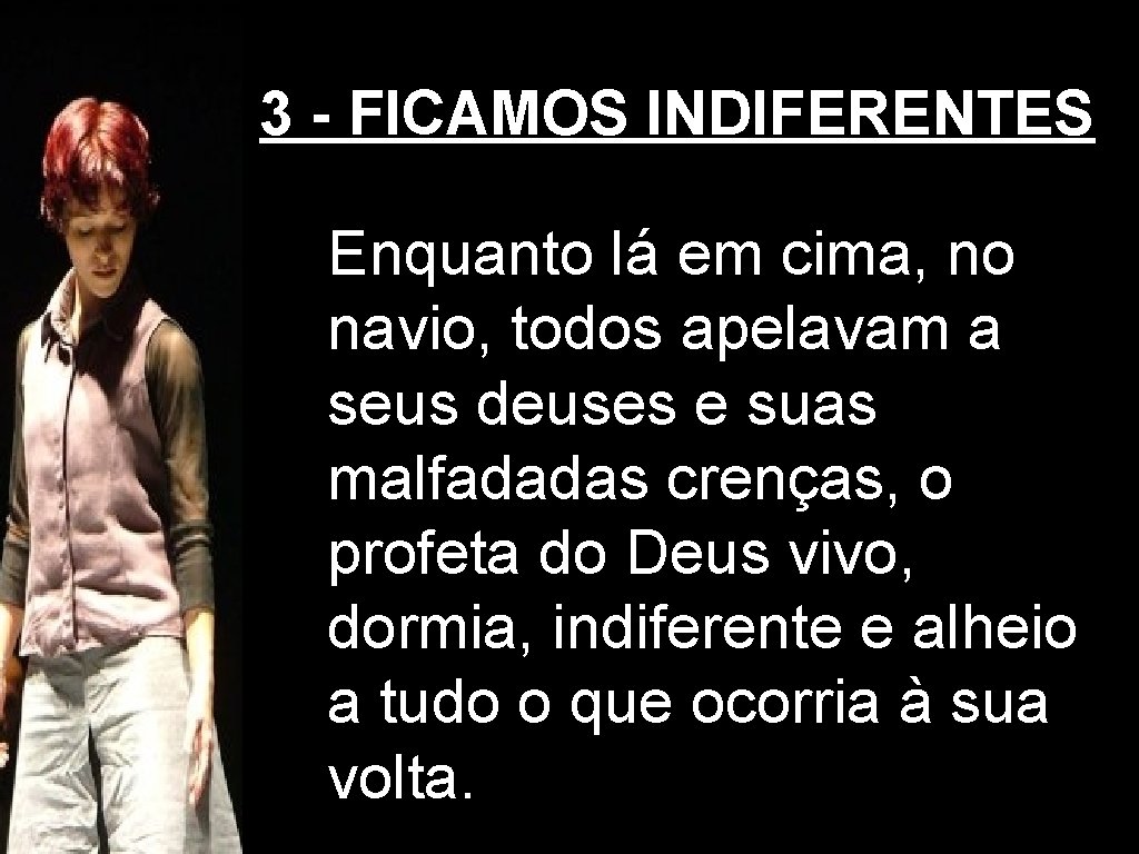 3 - FICAMOS INDIFERENTES • Enquanto lá em cima, no navio, todos apelavam a