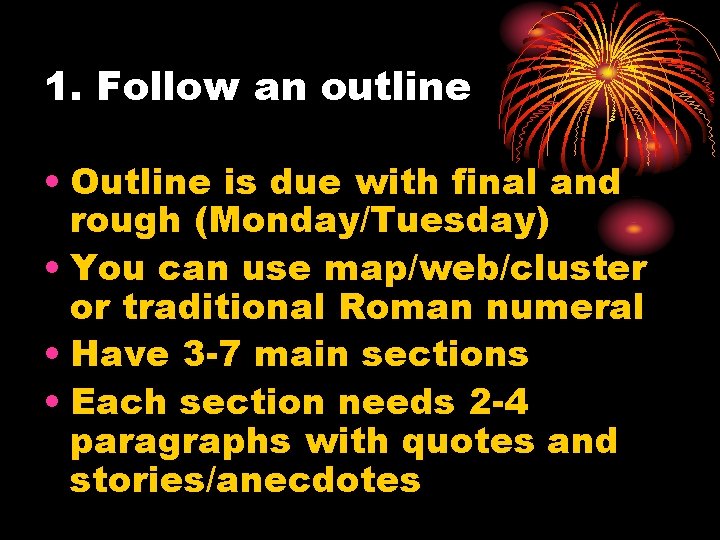 1. Follow an outline • Outline is due with final and rough (Monday/Tuesday) • 1. Follow an outline • Outline is due with final and rough (Monday/Tuesday) •