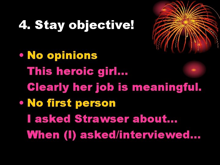 4. Stay objective! • No opinions This heroic girl. . . Clearly her job 4. Stay objective! • No opinions This heroic girl. . . Clearly her job