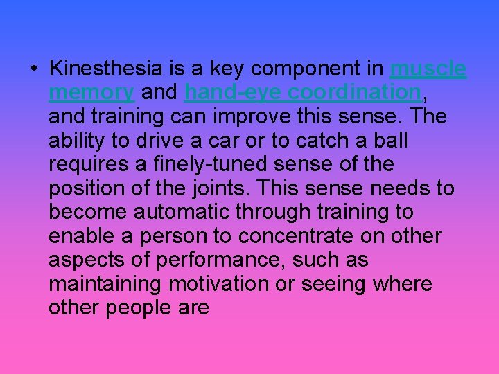  • Kinesthesia is a key component in muscle memory and hand-eye coordination, and