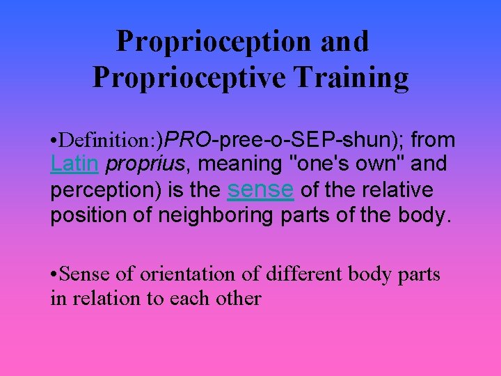 Proprioception and Proprioceptive Training • Definition: )PRO-pree-o-SEP-shun); from Latin proprius, meaning "one's own" and