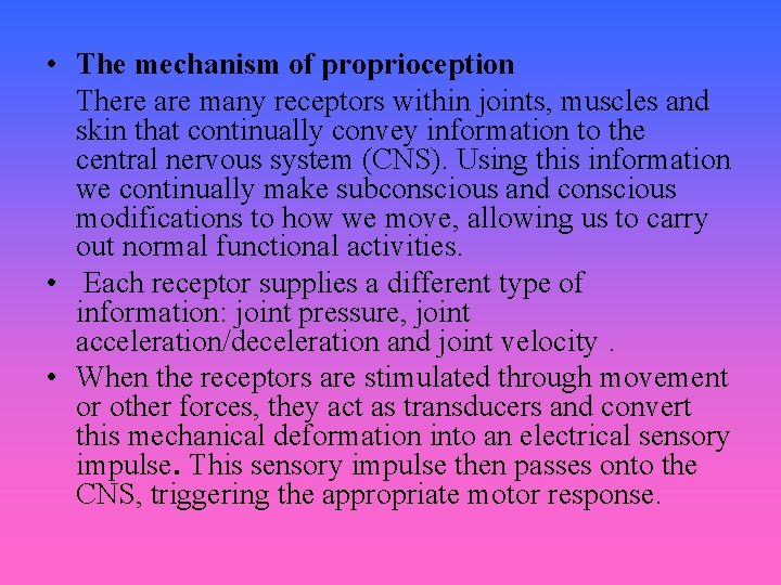  • The mechanism of proprioception There are many receptors within joints, muscles and