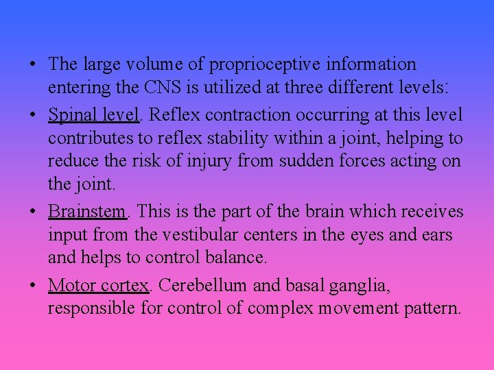  • The large volume of proprioceptive information entering the CNS is utilized at