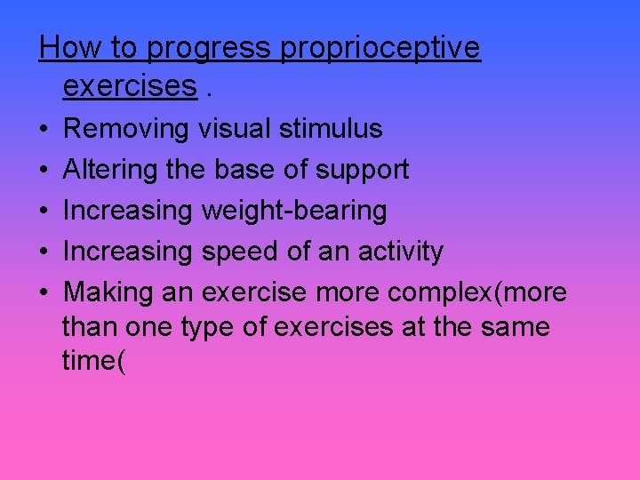 How to progress proprioceptive exercises. • • • Removing visual stimulus Altering the base