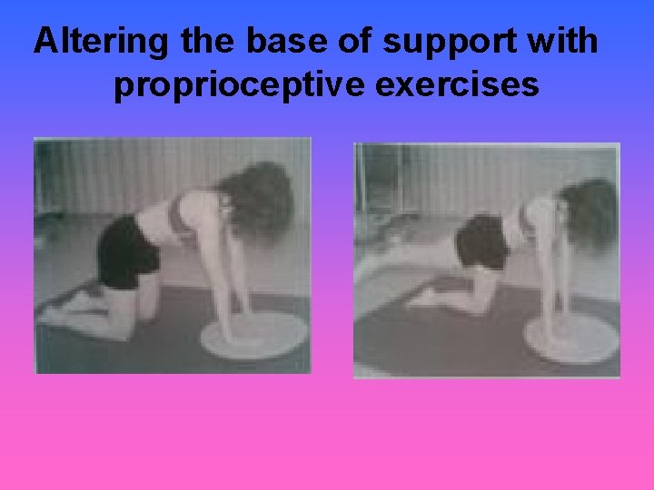 Altering the base of support with proprioceptive exercises 