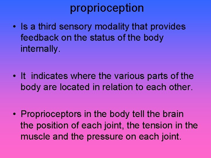 proprioception • Is a third sensory modality that provides feedback on the status of