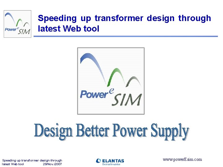Speeding up transformer design through latest Web tool 29/Nov. /2007 www. power. Esim. com