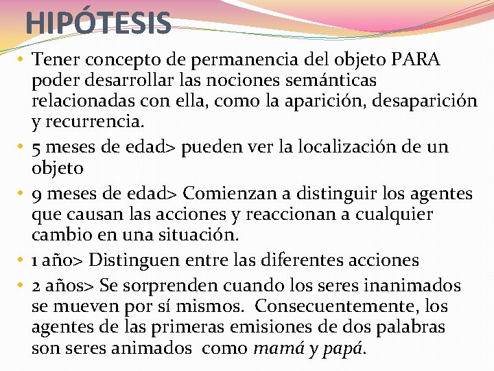 HIPÓTESIS • Tener concepto de permanencia del objeto PARA poder desarrollar las nociones semánticas