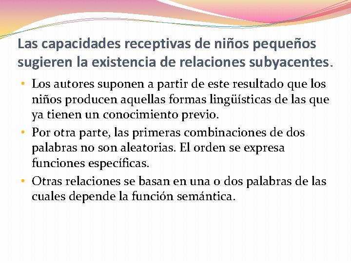 Las capacidades receptivas de niños pequeños sugieren la existencia de relaciones subyacentes. • Los