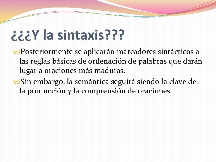¿¿¿Y la sintaxis? ? ? Posteriormente se aplicarán marcadores sintácticos a las reglas básicas