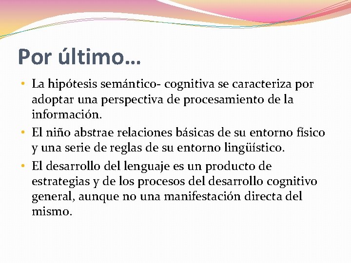 Por último… • La hipótesis semántico- cognitiva se caracteriza por adoptar una perspectiva de