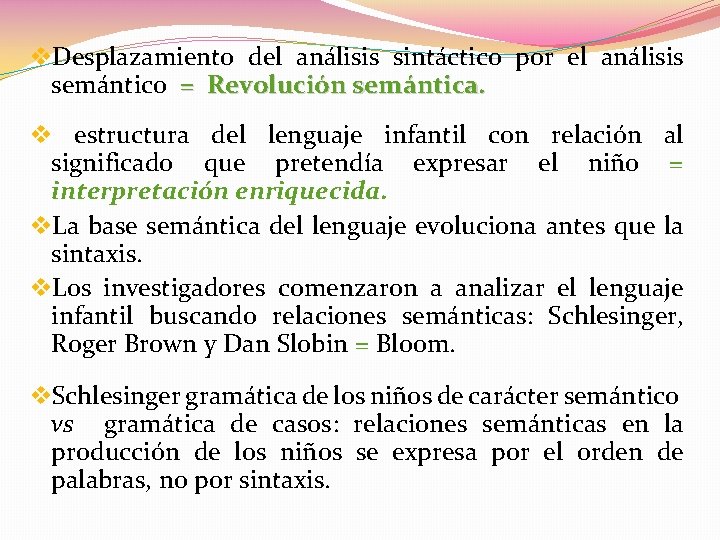 v. Desplazamiento del análisis sintáctico por el análisis semántico = Revolución semántica. v estructura