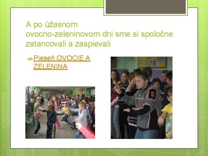 A po úžasnom ovocno-zeleninovom dni sme si spoločne zatancovali a zaspievali Pieseň OVOCIE A