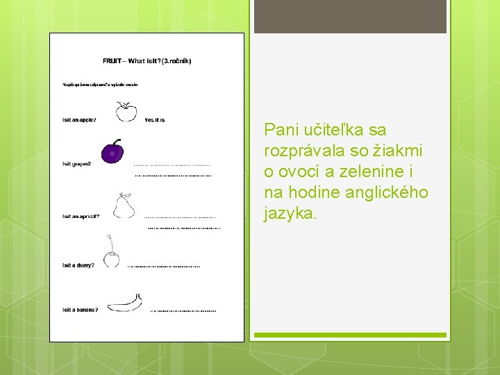 Pani učiteľka sa rozprávala so žiakmi o ovocí a zelenine i na hodine anglického