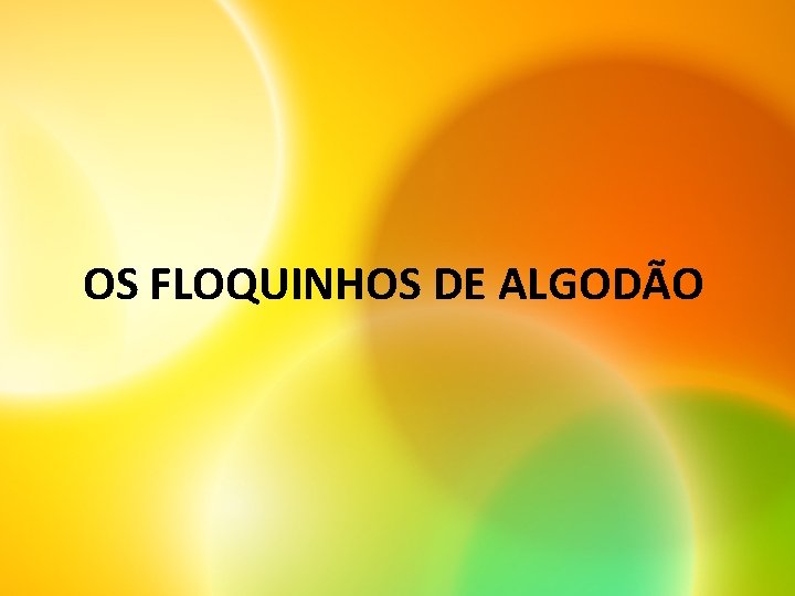 OS FLOQUINHOS DE ALGODÃO 