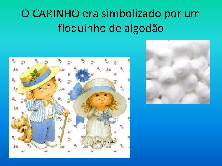 O CARINHO era simbolizado por um floquinho de algodão 