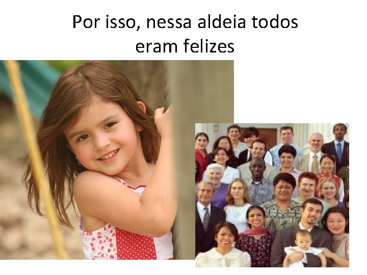 Por isso, nessa aldeia todos eram felizes 