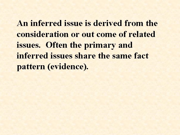 An inferred issue is derived from the consideration or out come of related issues.